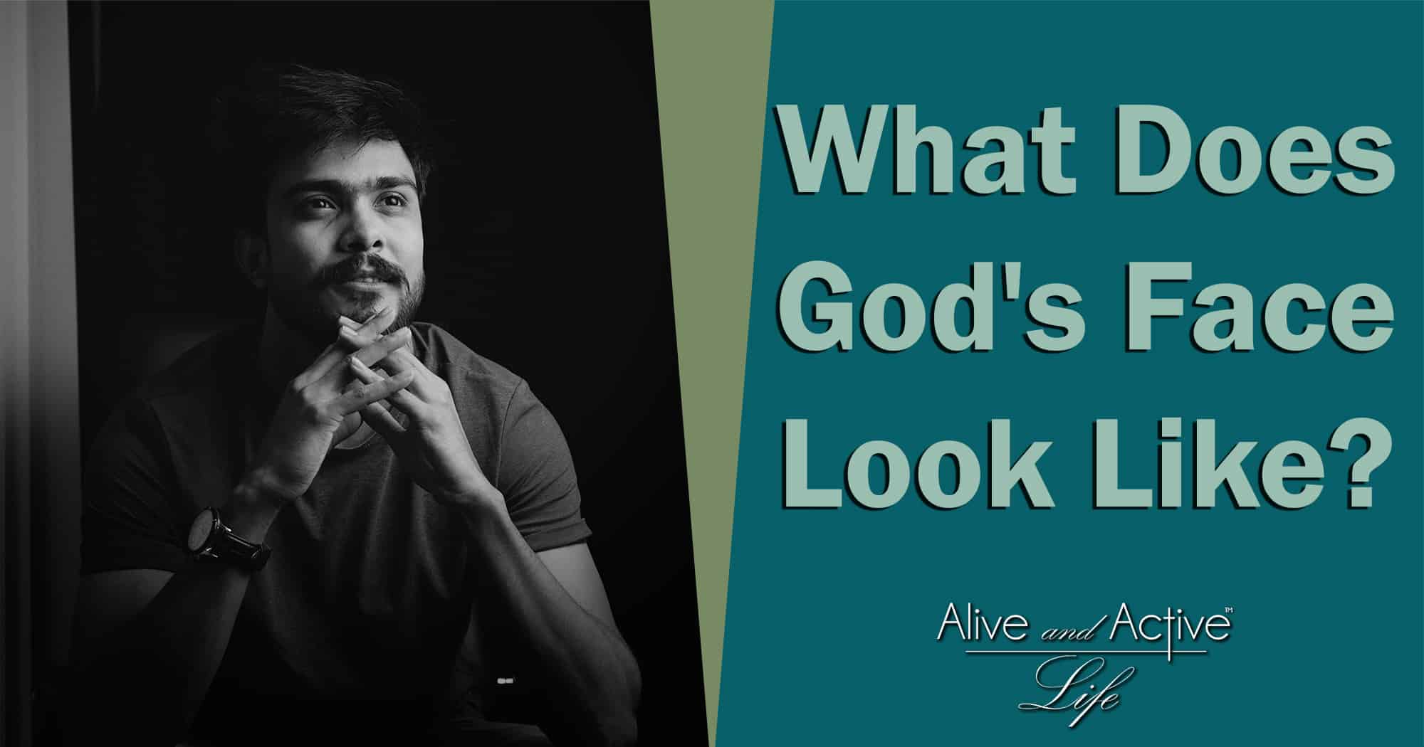 What Does God's Face Look Like? Alive and Active Life