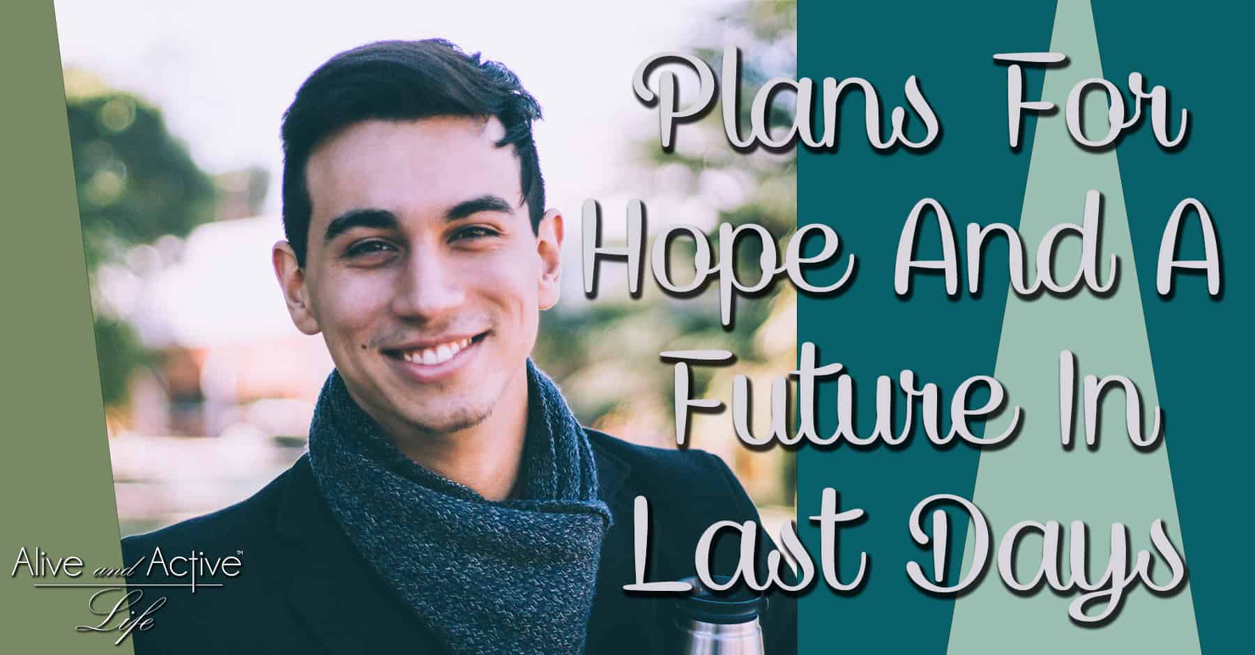 Plans For Hope And A Future In Last Days