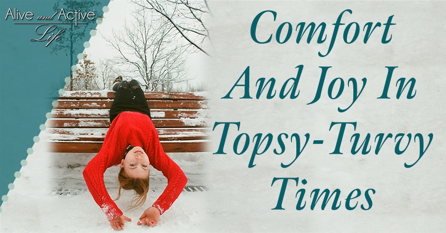 Comfort And Joy In Topsy-Turvy Times