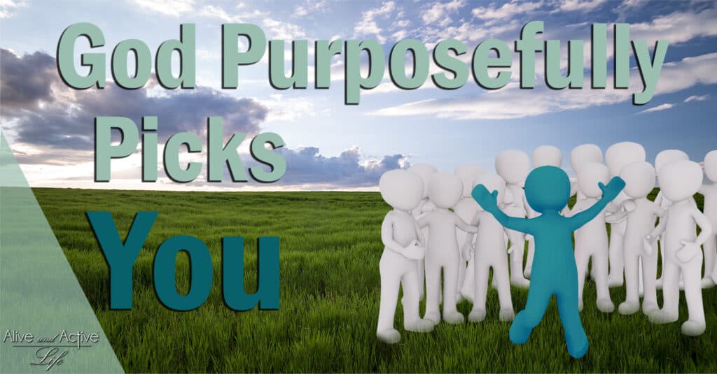 God Purposefully Picks You
