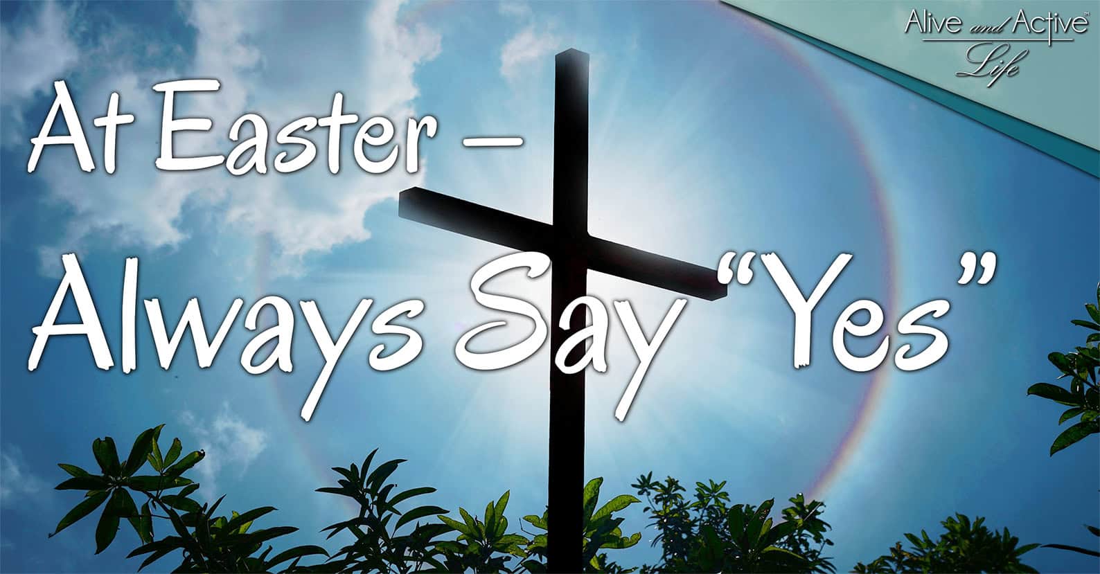 At Easter – Always Say ‘Yes’ At Easter - Always Say 'Yes'
